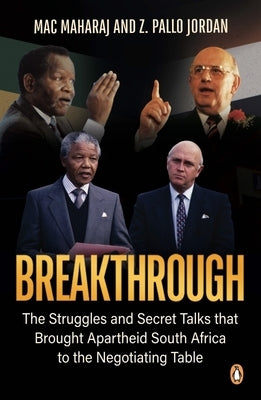 Breakthrough: The Struggles and Secret Talks That Brought Apartheid South Africa to the Negotiating Table by Maharaj, Mac