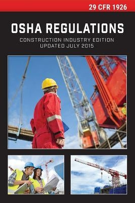 29 CFR 1926 OSHA Construction Industry Regulations by Office of the Federal Register