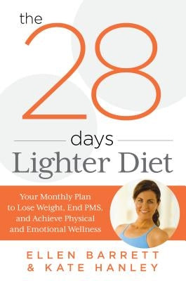 28 Days Lighter Diet: Your Monthly Plan to Lose Weight, End Pms, and Achieve Physical and Emotional Wellness by Barrett, Ellen