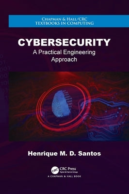 Cybersecurity: A Practical Engineering Approach by Santos, Henrique M. D.