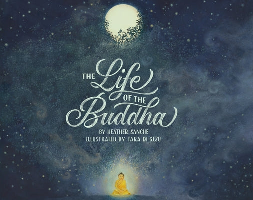 The Life of the Buddha by Sanche, Heather