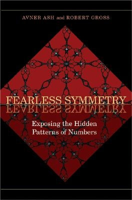 Fearless Symmetry: Exposing the Hidden Patterns of Numbers - New Edition by Ash, Avner