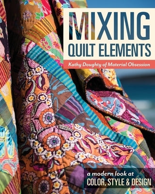 Mixing Quilt Elements - Print-On-Demand Edition by Doughty, Kathy