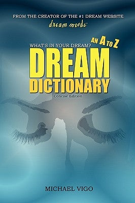 DreamMoods.com: What's In Your Dream? - An A to Z Dream Dictionary by Vigo, Michael