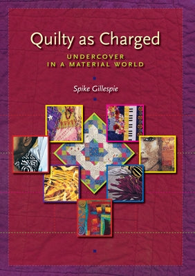 Quilty as Charged: Undercover in a Material World by Gillespie, Spike