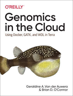 Genomics in the Cloud: Using Docker, Gatk, and Wdl in Terra by Van Der Auwera, Geraldine