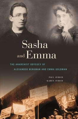 Sasha and Emma: The Anarchist Odyssey of Alexander Berkman and Emma Goldman by Avrich, Paul
