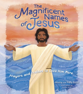 The Magnificent Names of Jesus: Prayers and Praises to Love Him More by Dodd, Jimmy
