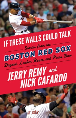 If These Walls Could Talk: Boston Red Sox by Remy, Jerry