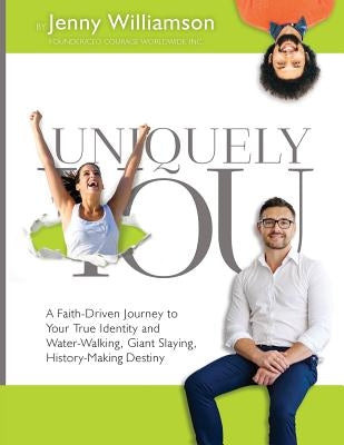 Uniquely You: A Faith-Driven Journey to Your True Identity and Water-Walking, Giant-Slaying, History-Making Destiny by Williamson, Jenny