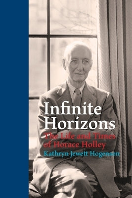 Infinite Horizons: The Life and Times of Horace Holley by Jewett Hogenson, Kathryn