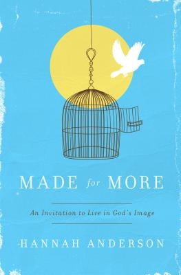 Made for More: An Invitation to Live in God's Image by Anderson, Hannah