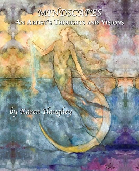 Mindscapes: An Artist's Thoughts and Visions by Haughey, Karen