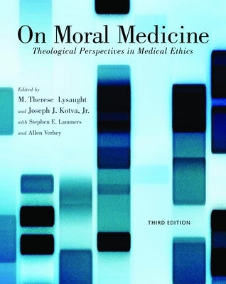 On Moral Medicine: Theological Perspectives on Medical Ethics by Lysaught, M. Therese