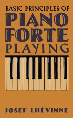 Basic Principles of Pianoforte Playing by Lh&#233;vinne, Josef