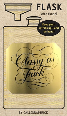 Classy as Fuck Flask: (8 Ounce Shiny Gold Portable Drinkware for Alcohol with Funny Swear Words, Curse Words on a Portable Canteen) by Calligraphuck