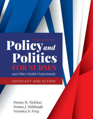 Policy and Politics for Nurses and Other Health Professionals: Advocacy and Action by Nickitas, Donna M.
