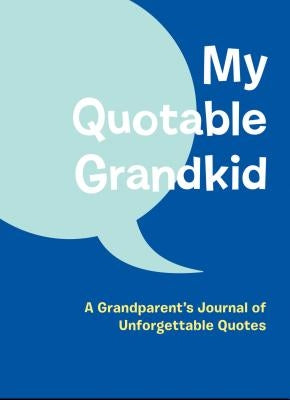 My Quotable Grandkid: A Grandparent's Journal of Unforgettable Quotes by Chronicle Books