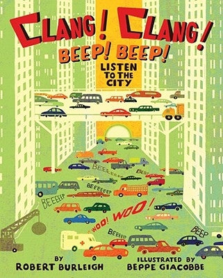 Clang! Clang! Beep! Beep!: Listen to the City by Burleigh, Robert