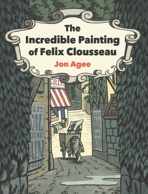The Incredible Painting of Felix Clousseau by Agee, Jon