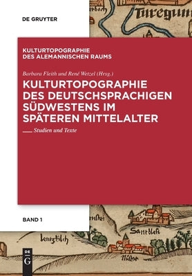 Kulturtopographie des deutschsprachigen Südwestens im späteren Mittelalter. by Fleith, Barbara