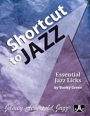 Shortcut to Jazz: Essential Jazz Licks by Green, Bunky