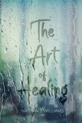 The Art of Healing by Williams, Nathan J.