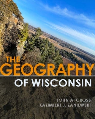 The Geography of Wisconsin by Cross, John a.