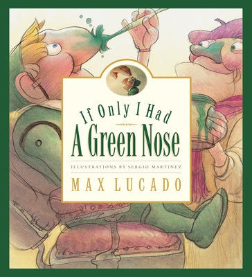 If Only I Had a Green Nose by Lucado, Max