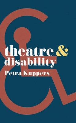 Theatre and Disability by Kuppers, Petra