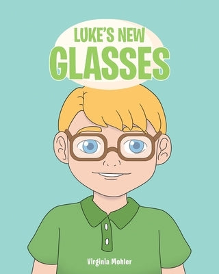 Luke's New Glasses by Mohler, Virginia