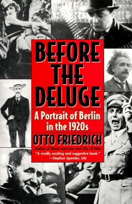 Before the Deluge: Portrait of Berlin in the 1920s, a by Friedrich, Otto