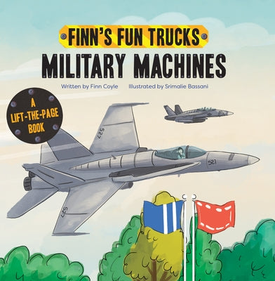 Military Machines: A Lift-The-Page Truck Book by Coyle, Finn