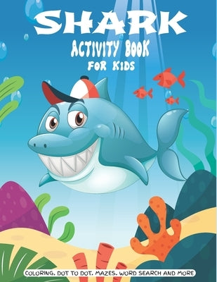 Shark Activity Book For Kids: A Fun Kid Workbook Game For Learning, Coloring, Dot to Dot, Mazes, Crossword Puzzles, Word Search and More! (Kids colo by Books, Chaka