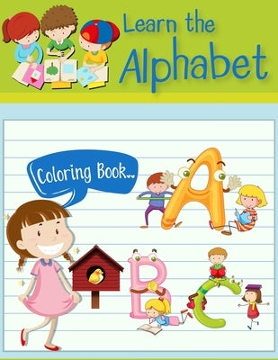 learn the alphabet coloring book: learn the alphabet coloring book for kids by Alii, Mostam