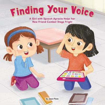 Finding Your Voice (Library Edition): A Girl with Speech Apraxia Helps Her New Friend Combat Stage Fright by Powe, Jason