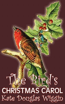 The Bird's Christmas Carol by Kate Douglas Wiggin, Fiction, Historical, United States, People & Places, Readers - Chapter Books by Wiggin, Kate Douglas