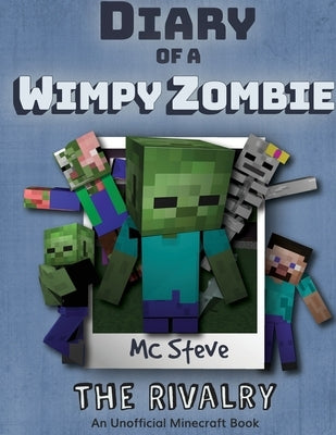 Diary of a Minecraft Wimpy Zombie Book 2: The Rivalry (Unofficial Minecraft Series) by Steve, MC