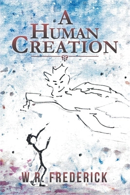 A Human Creation by Frederick, W. R.