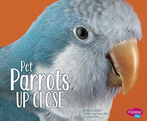 Pet Parrots Up Close by Saunders-Smith, Gail