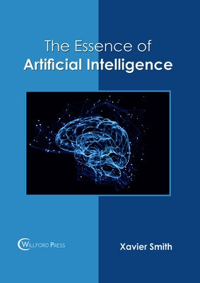 The Essence of Artificial Intelligence by Smith, Xavier