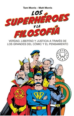 Los Superhéroes Y La Filosofía: Verdad, Libertad Y Justicia a Través de Los Grandes del Cómic Y El Pensamiento / Superheroes... by Morris, Tom