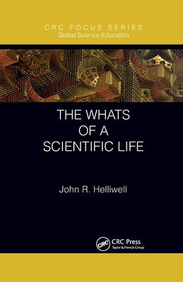 The Whats of a Scientific Life by Helliwell, John R.