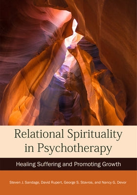 Relational Spirituality in Psychotherapy: Healing Suffering and Promoting Growth by Sandage, Steven J.