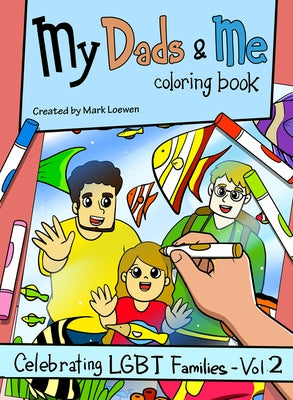 My Dads & Me Coloring Book: Celebrating Lgbt Families - Vol 2volume 2 by Loewen, Mark