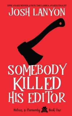 Somebody Killed His Editor: Holmes & Moriarity 1 by Lanyon, Josh