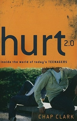 Hurt 2.0: Inside the World of Today's Teenagers by Clark, Chap