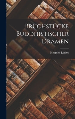 Bruchstücke buddhistischer Dramen by L&#252;ders, Heinrich