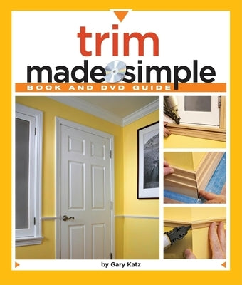 Trim Made Simple: A Book and Step-By-Step Companion DVD [With DVD] by Katz, Gary M.