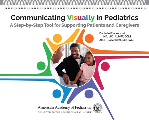 Communicating Visually in Pediatrics: A Step-By-Step Tool for Supporting Patients and Caregivers by Fleckenstein, Danielle
